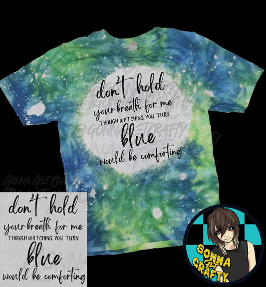 Don’t Hold Your Breath For Me Tee