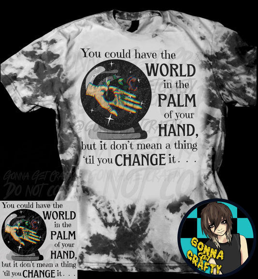 You Could Have The World In The Palm Of Your Hands Tee