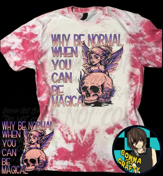 Why Be Normal When You Can Be Magical Tee