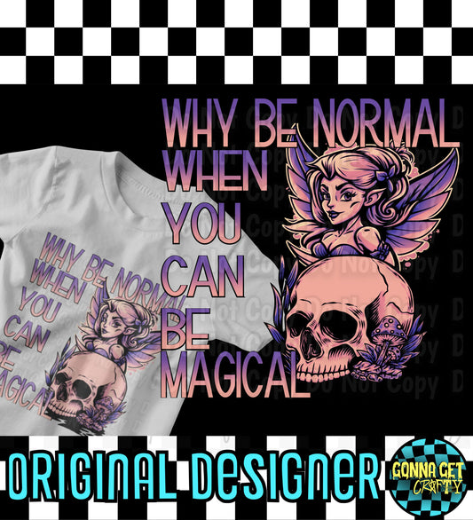 Why Be Normal When You Can Be Magical