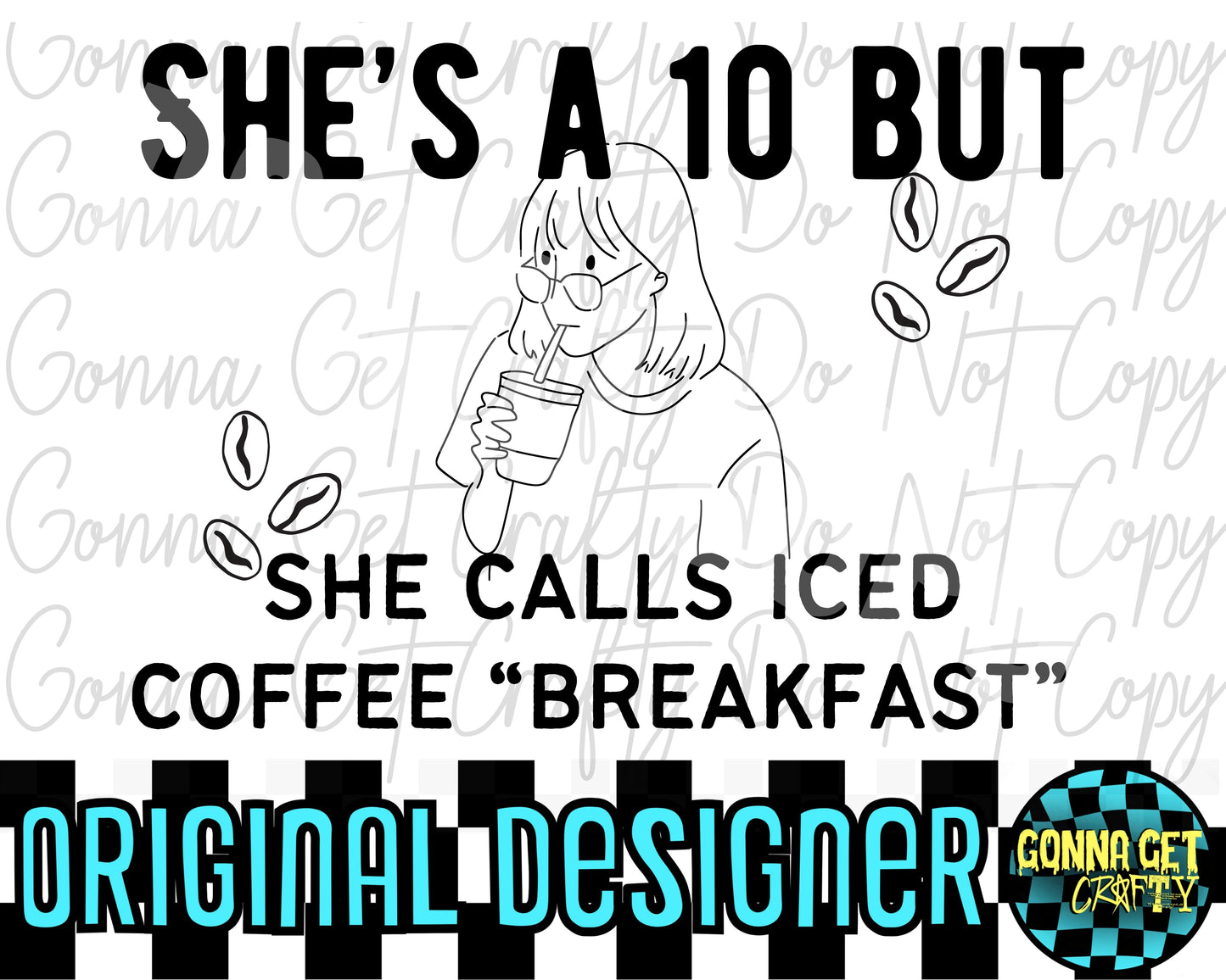 She's a 10 but She Calls Iced Coffee Breakfast PNG Bundle