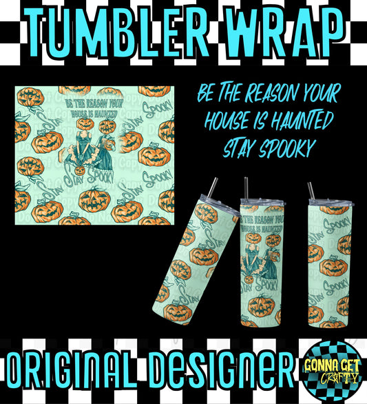 Be The Reason Your House Is Haunted Stay Spooky Tumbler Wrap