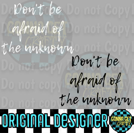 Don't Be Afraid of the Unknown