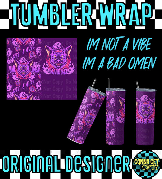 I'm Not a Vibe I'm a Bad Omen Tumbler Wrap