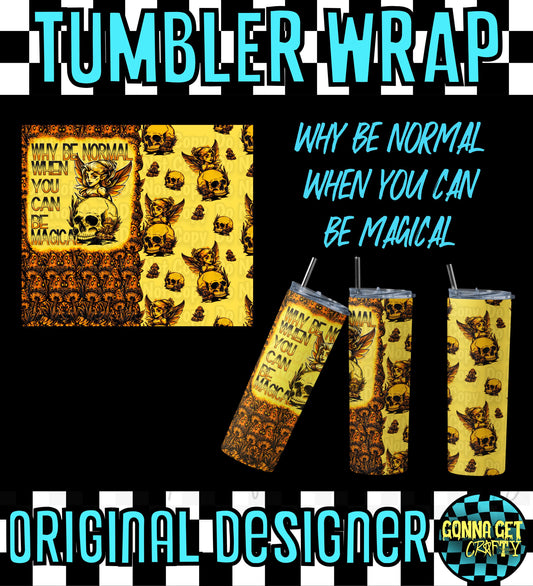 Why Be Normal When You Can Be Magical Tumbler Wrap