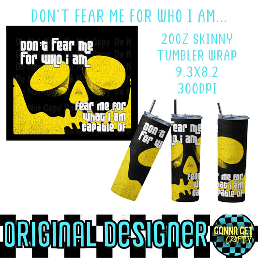 Don’t Fear Me for Who I Am… Tumbler Wrap PNG